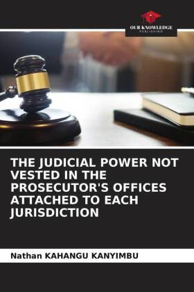 THE JUDICIAL POWER NOT VESTED IN THE PROSECUTOR'S OFFICES ATTACHED TO EACH JURISDICTION