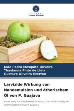 Larvizide Wirkung von Nanoemulsion und ätherischem Öl von P. Guajava