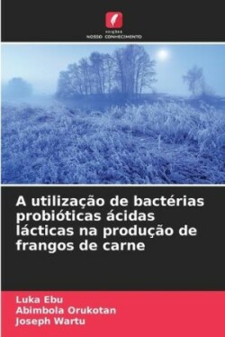 utilização de bactérias probióticas ácidas lácticas na produção de frangos de carne