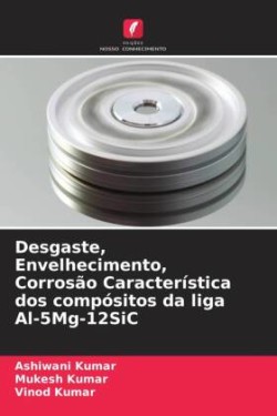 Desgaste, Envelhecimento, Corrosão Característica dos compósitos da liga Al-5Mg-12SiC
