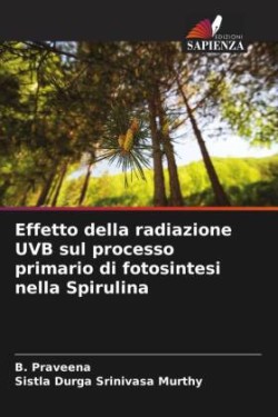 Effetto della radiazione UVB sul processo primario di fotosintesi nella Spirulina