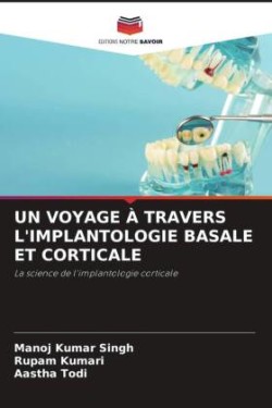 UN VOYAGE À TRAVERS L'IMPLANTOLOGIE BASALE ET CORTICALE