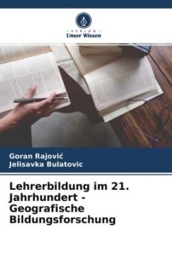 Lehrerbildung im 21. Jahrhundert - Geografische Bildungsforschung