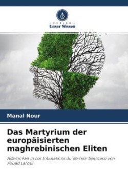 Das Martyrium der europäisierten maghrebinischen Eliten