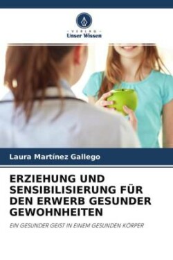 ERZIEHUNG UND SENSIBILISIERUNG FÜR DEN ERWERB GESUNDER GEWOHNHEITEN