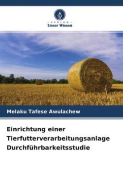 Einrichtung einer Tierfutterverarbeitungsanlage Durchführbarkeitsstudie