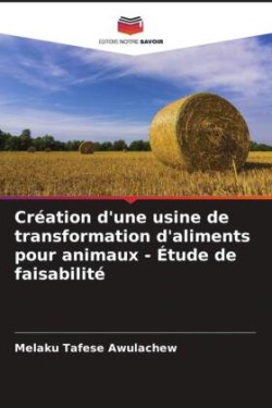 Création d'une usine de transformation d'aliments pour animaux - Étude de faisabilité