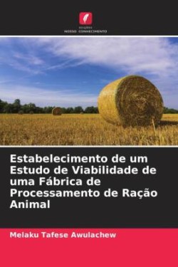 Estabelecimento de um Estudo de Viabilidade de uma Fábrica de Processamento de Ração Animal