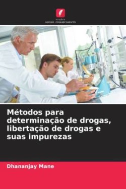 Métodos para determinação de drogas, libertação de drogas e suas impurezas