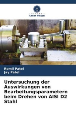 Untersuchung der Auswirkungen von Bearbeitungsparametern beim Drehen von AISI D2 Stahl