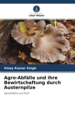 Agro-Abfälle und ihre Bewirtschaftung durch Austernpilze