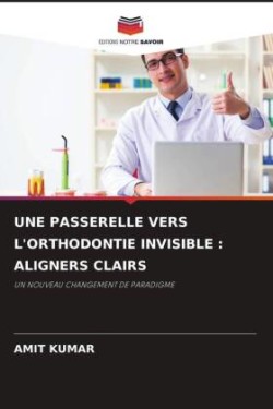 UNE PASSERELLE VERS L'ORTHODONTIE INVISIBLE : ALIGNERS CLAIRS