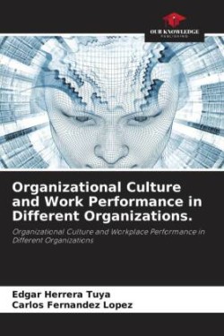 Organizational Culture and Work Performance in Different Organizations.