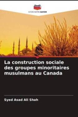 La construction sociale des groupes minoritaires musulmans au Canada