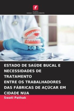 ESTADO DE SAÚDE BUCAL E NECESSIDADES DE TRATAMENTO ENTRE OS TRABALHADORES DAS FÁBRICAS DE AÇÚCAR EM CIDADE NUA