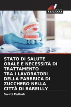 STATO DI SALUTE ORALE E NECESSITÀ DI TRATTAMENTO TRA I LAVORATORI DELLA FABBRICA DI ZUCCHERO NELLA CITTÀ DI BAREILLY