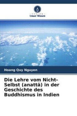 Die Lehre vom Nicht-Selbst (anatta) in der Geschichte des Buddhismus in Indien