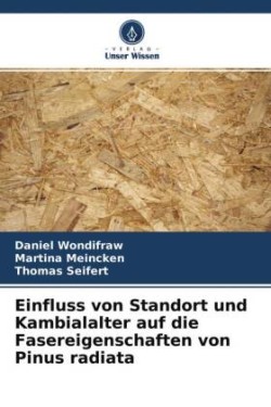 Einfluss von Standort und Kambialalter auf die Fasereigenschaften von Pinus radiata