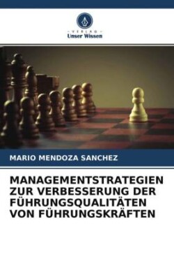 MANAGEMENTSTRATEGIEN ZUR VERBESSERUNG DER FÜHRUNGSQUALITÄTEN VON FÜHRUNGSKRÄFTEN