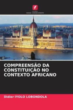 COMPREENSÃO DA CONSTITUIÇÃO NO CONTEXTO AFRICANO