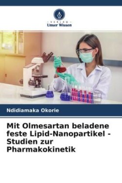 Mit Olmesartan beladene feste Lipid-Nanopartikel - Studien zur Pharmakokinetik