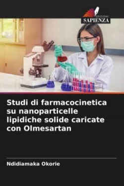 Studi di farmacocinetica su nanoparticelle lipidiche solide caricate con Olmesartan