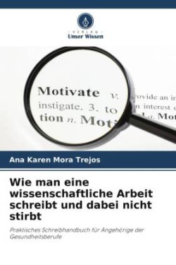 Wie man eine wissenschaftliche Arbeit schreibt und dabei nicht stirbt