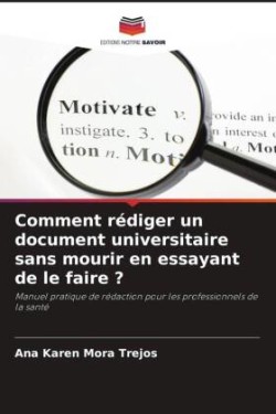 Comment rédiger un document universitaire sans mourir en essayant de le faire ?