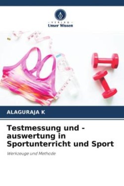 Testmessung und -auswertung in Sportunterricht und Sport