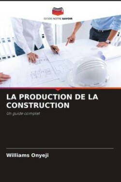 LA PRODUCTION DE LA CONSTRUCTION