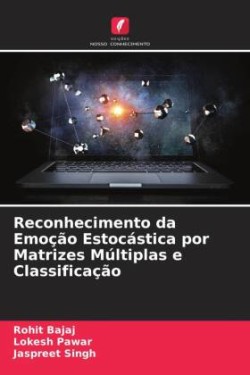 Reconhecimento da Emoção Estocástica por Matrizes Múltiplas e Classificação