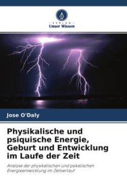 Physikalische und psiquische Energie, Geburt und Entwicklung im Laufe der Zeit