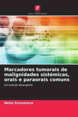 Marcadores tumorais de malignidades sistémicas, orais e paraorais comuns