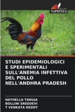 Studi Epidemiologici E Sperimentali Sull'anemia Infettiva del Pollo Nell'andhra Pradesh