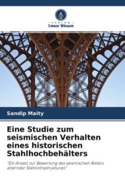 Eine Studie zum seismischen Verhalten eines historischen Stahlhochbehälters