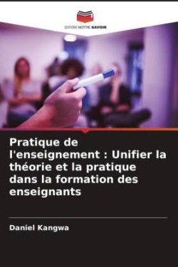 Pratique de l'enseignement : Unifier la théorie et la pratique dans la formation des enseignants