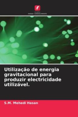 Utilização de energia gravitacional para produzir electricidade utilizável.