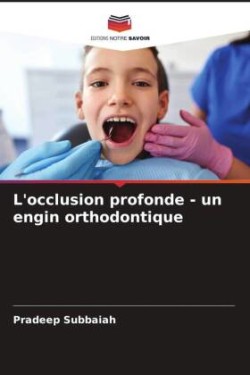 L'occlusion profonde - un engin orthodontique