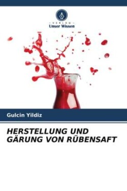 HERSTELLUNG UND GÄRUNG VON RÜBENSAFT