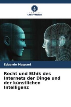 Recht und Ethik des Internets der Dinge und der künstlichen Intelligenz