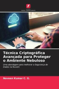 Técnica Criptográfica Avançada para Proteger o Ambiente Nebuloso