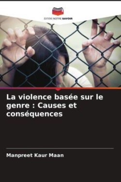 La violence basée sur le genre : Causes et conséquences