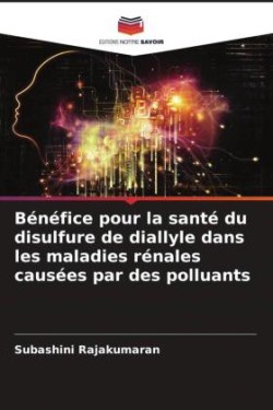 Bénéfice pour la santé du disulfure de diallyle dans les maladies rénales causées par des polluants