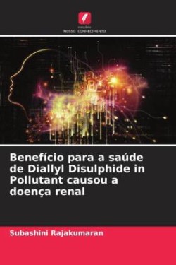 Benefício para a saúde de Diallyl Disulphide in Pollutant causou a doença renal