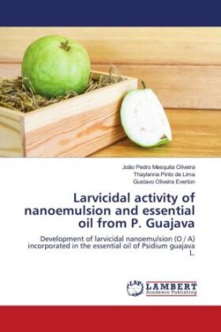 Larvicidal activity of nanoemulsion and essential oil from P. Guajava