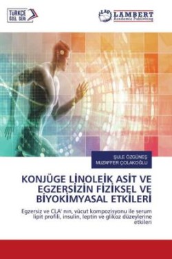 KONJÜGE LINOLEIK ASIT VE EGZERSIZIN FIZIKSEL VE BIYOKIMYASAL ETKILERI