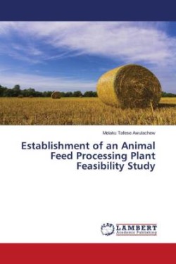 Establishment of an Animal Feed Processing Plant Feasibility Study