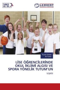 LISE ÖGRENCILERINDE OKUL IKLIMI ALGISI VE SPORA YÖNELIK TUTUM'UN