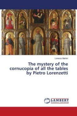 The mystery of the cornucopia of all the tables by Pietro Lorenzetti