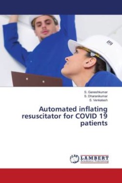 Automated inflating resuscitator for COVID 19 patients